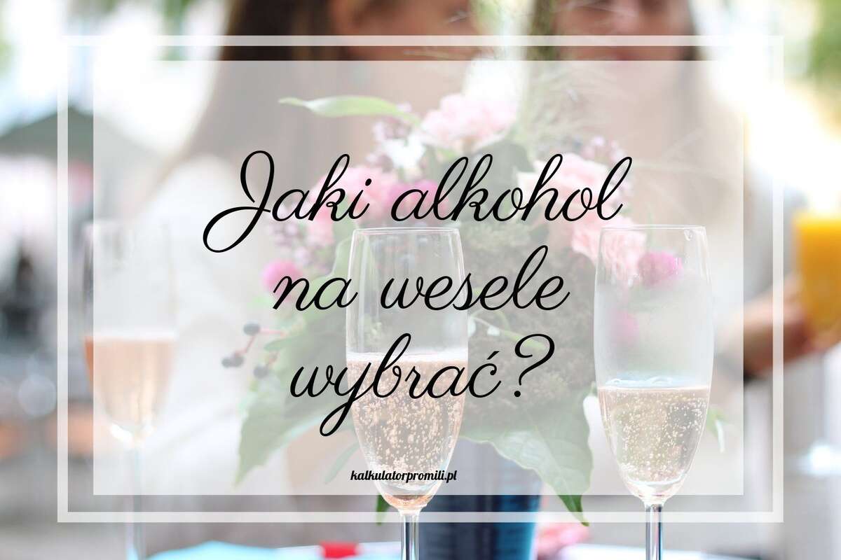 Jaki alkohol na wesele wybrać?