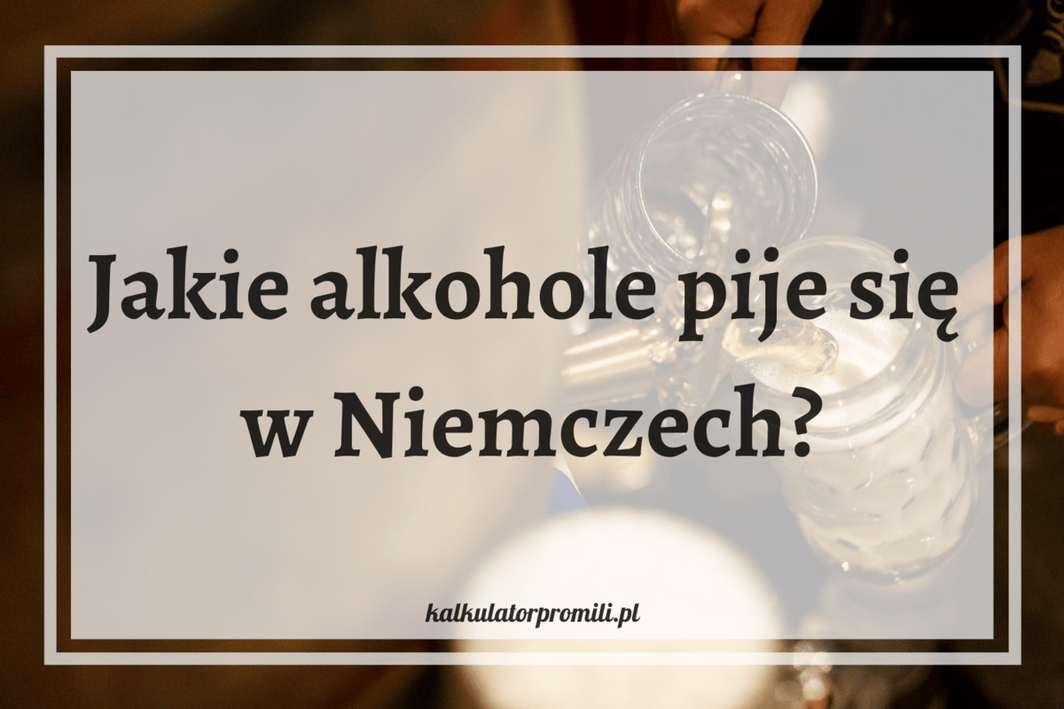 Jakie alkohole pije się w Niemczech?